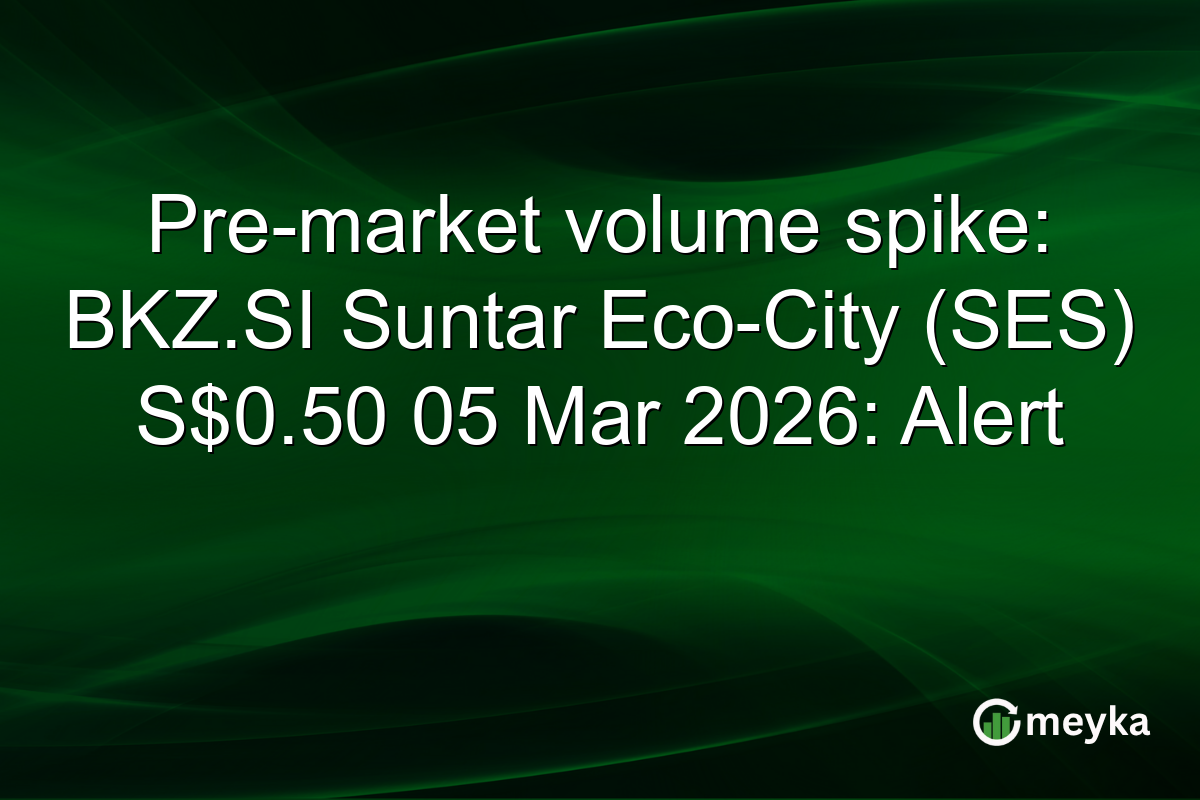 Pre-market volume spike: BKZ.SI Suntar Eco-City (SES) S$0.50 05 Mar 2026: Alert