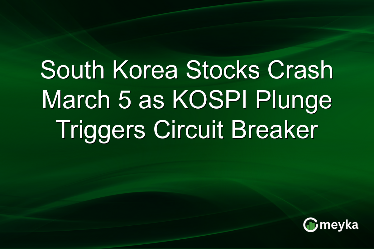 South Korea Stocks Crash March 5 as KOSPI Plunge Triggers Circuit Breaker