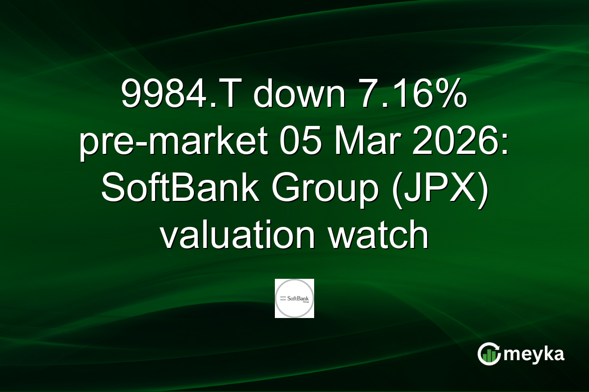 9984.T down 7.16% pre-market 05 Mar 2026: SoftBank Group (JPX) valuation watch