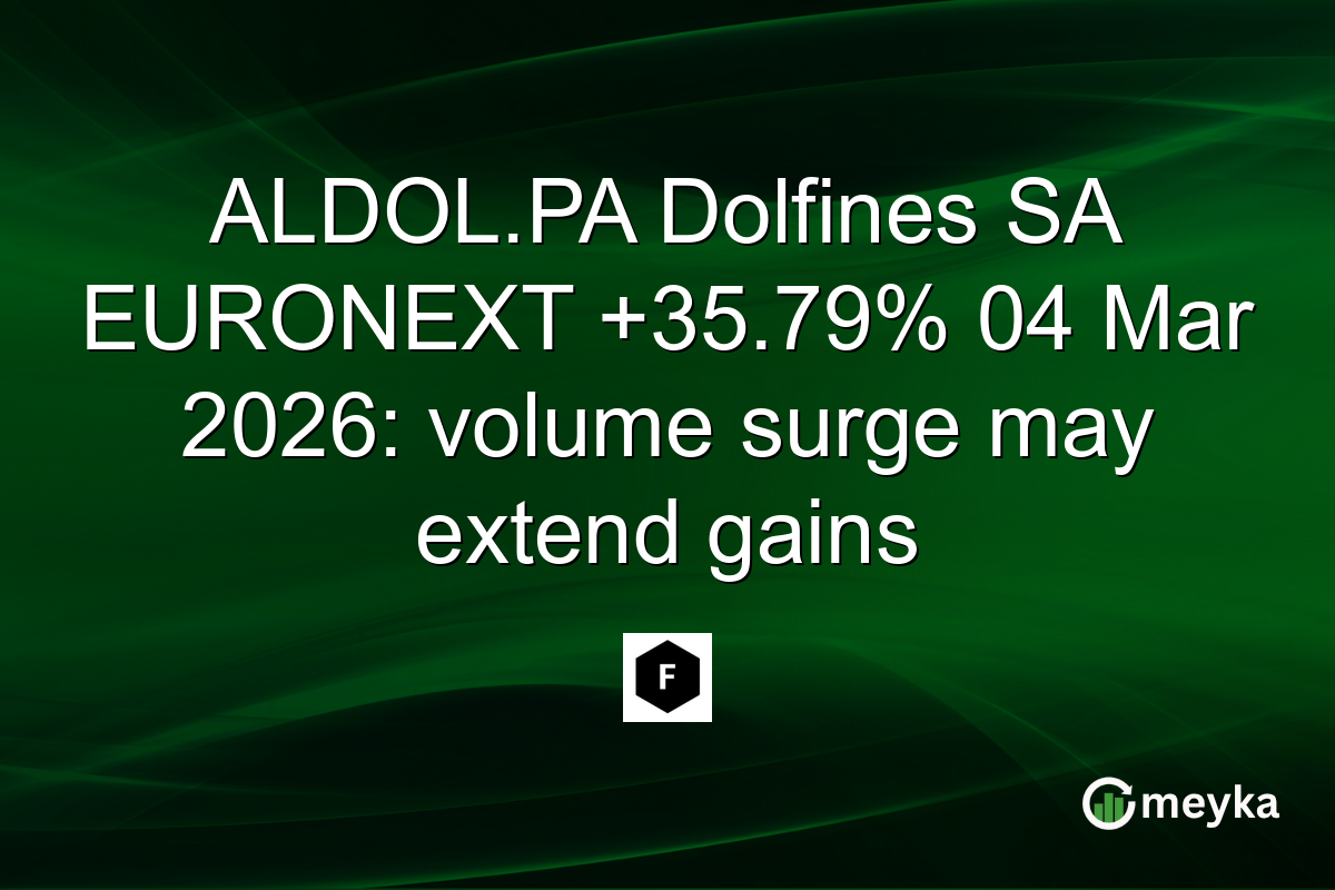 ALDOL.PA Dolfines SA EURONEXT +35.79% 04 Mar 2026: volume surge may extend gains