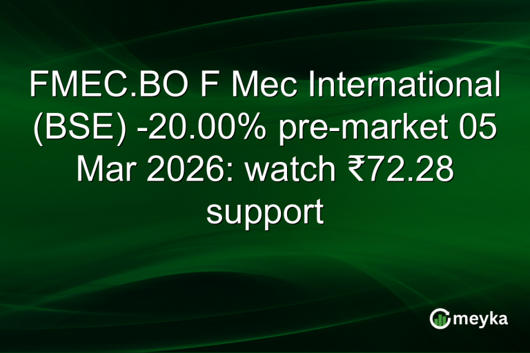 FMEC.BO F Mec International (BSE) -20.00% pre-market 05 Mar 2026: watch ₹72.28 support