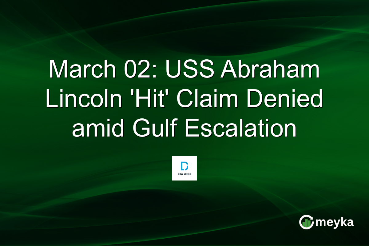 March 02: USS Abraham Lincoln 'Hit' Claim Denied amid Gulf Escalation