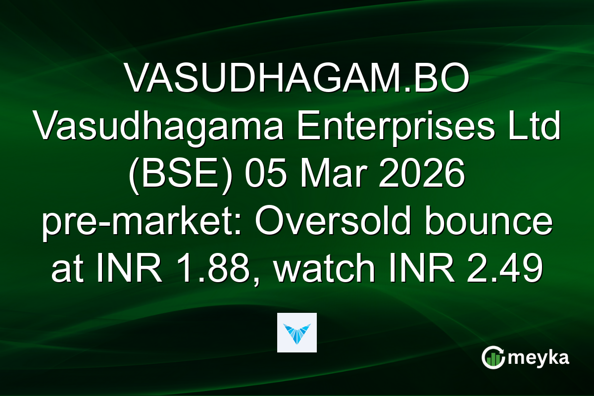 VASUDHAGAM.BO Vasudhagama Enterprises Ltd (BSE) 05 Mar 2026 pre-market: Oversold bounce at INR 1.88, watch INR 2.49