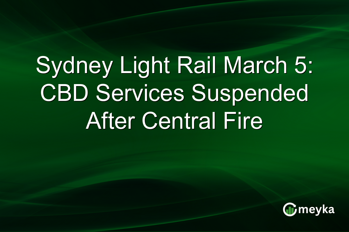 Sydney Light Rail March 5: CBD Services Suspended After Central Fire