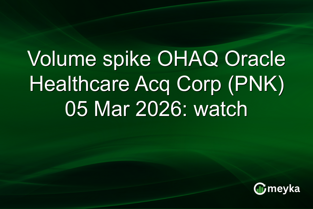 Volume spike OHAQ Oracle Healthcare Acq Corp (PNK) 05 Mar 2026: watch
