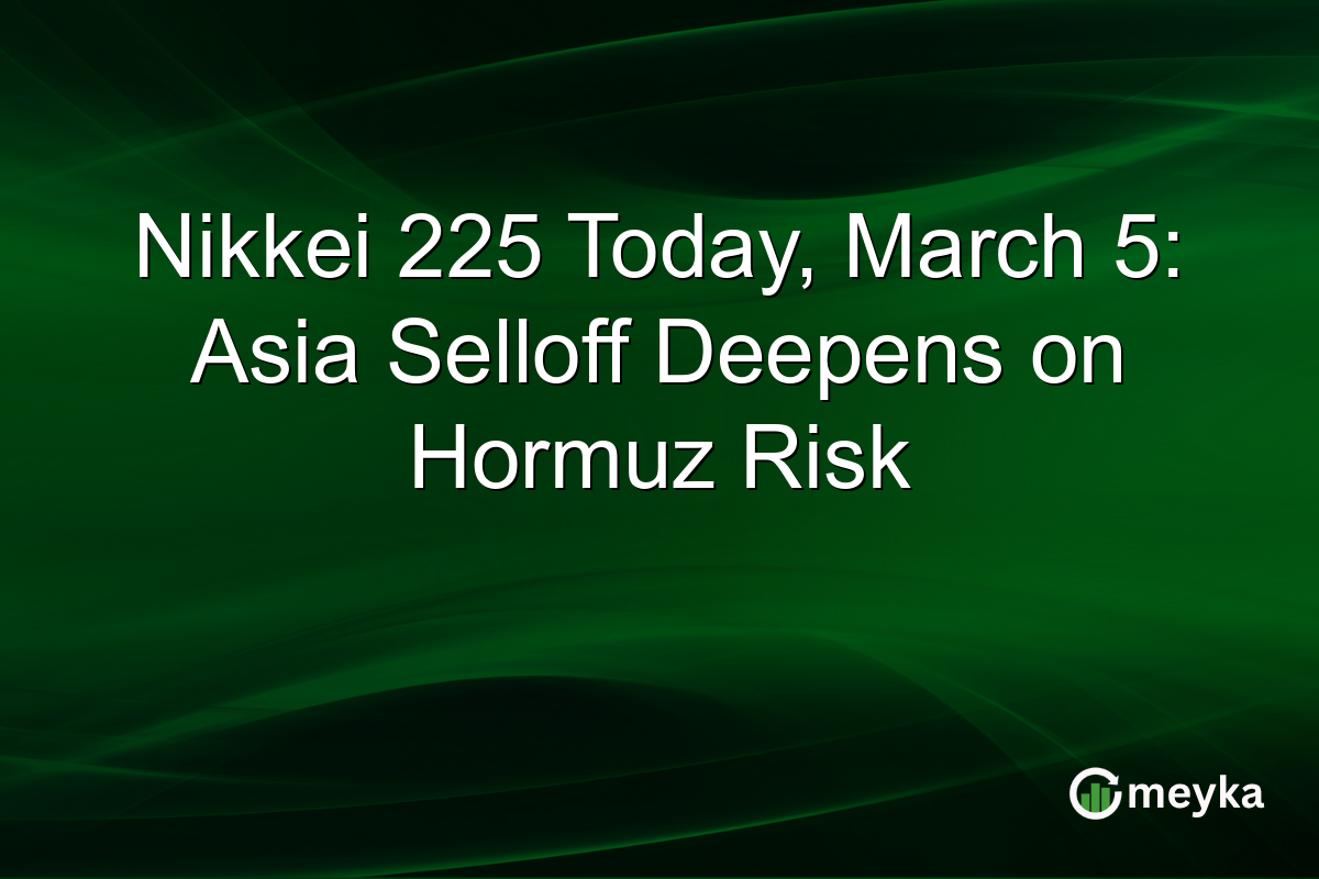 Nikkei 225 Today, March 5: Asia Selloff Deepens on Hormuz Risk