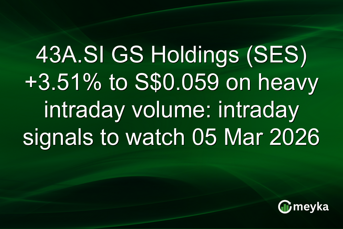 43A.SI GS Holdings (SES) +3.51% to S$0.059 on heavy intraday volume: intraday signals to watch 05 Mar 2026