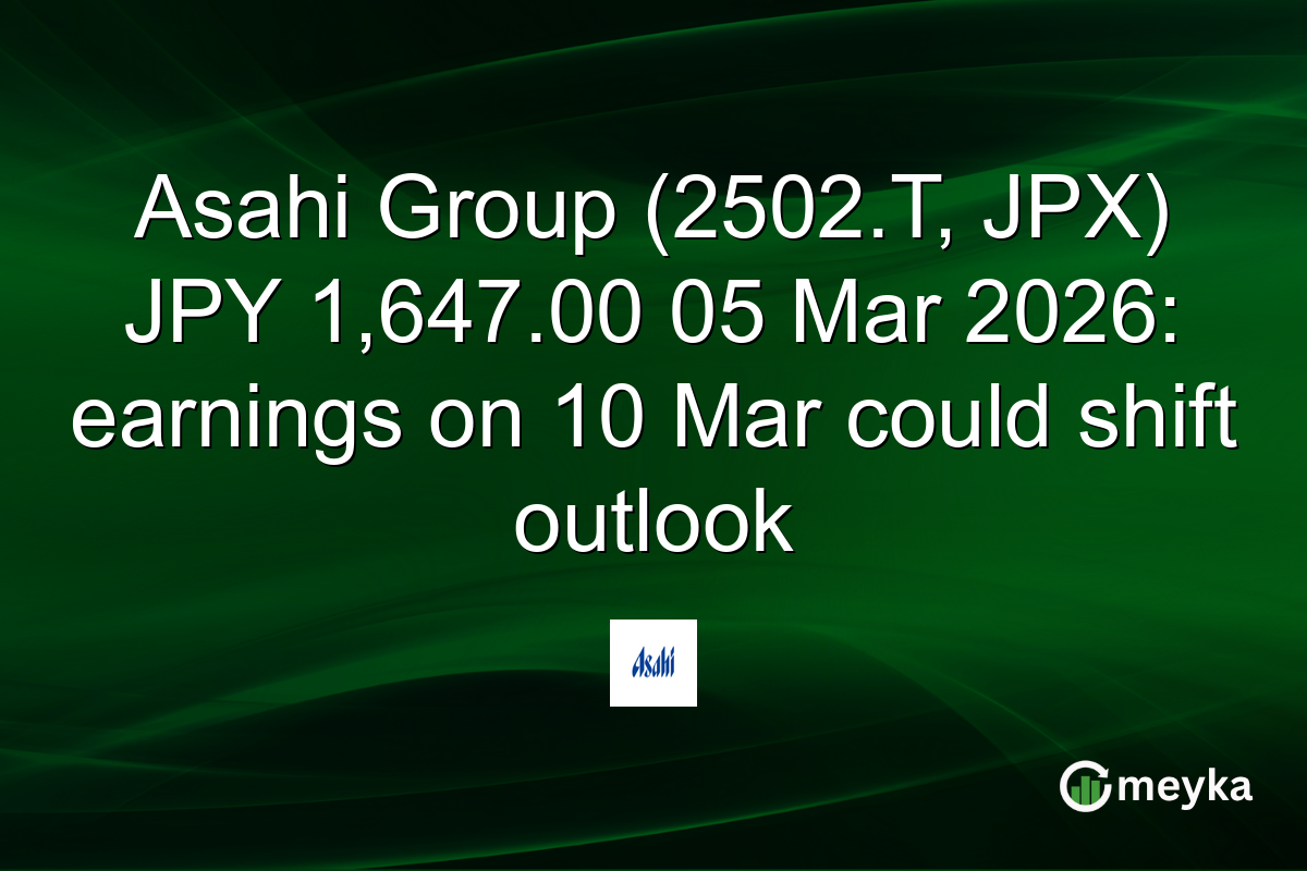 Asahi Group (2502.T, JPX) JPY 1,647.00 05 Mar 2026: earnings on 10 Mar could shift outlook