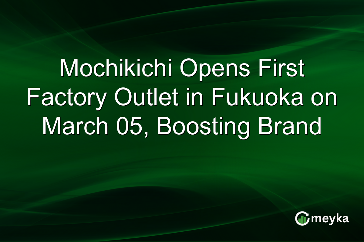 Mochikichi Opens First Factory Outlet in Fukuoka on March 05, Boosting Brand