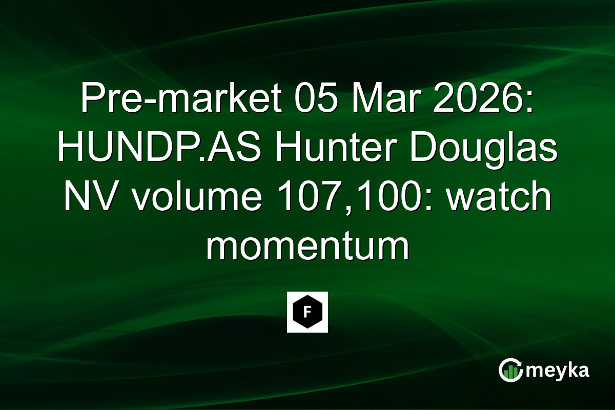 Pre-market 05 Mar 2026: HUNDP.AS Hunter Douglas NV volume 107,100: watch momentum