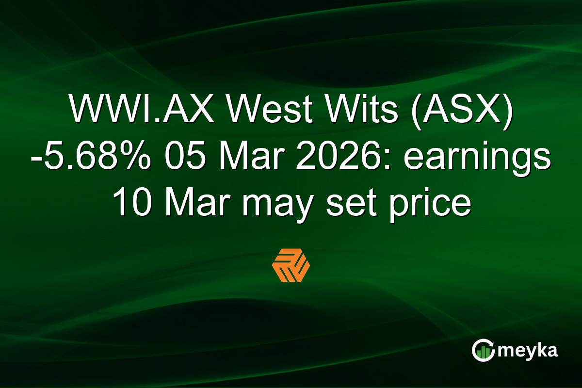 WWI.AX West Wits (ASX) -5.68% 05 Mar 2026: earnings 10 Mar may set price