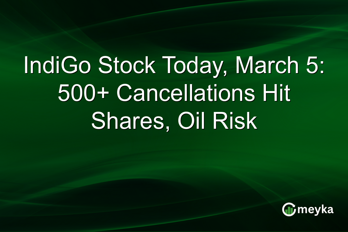 IndiGo Stock Today, March 5: 500+ Cancellations Hit Shares, Oil Risk
