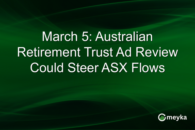 March 5: Australian Retirement Trust Ad Review Could Steer ASX Flows