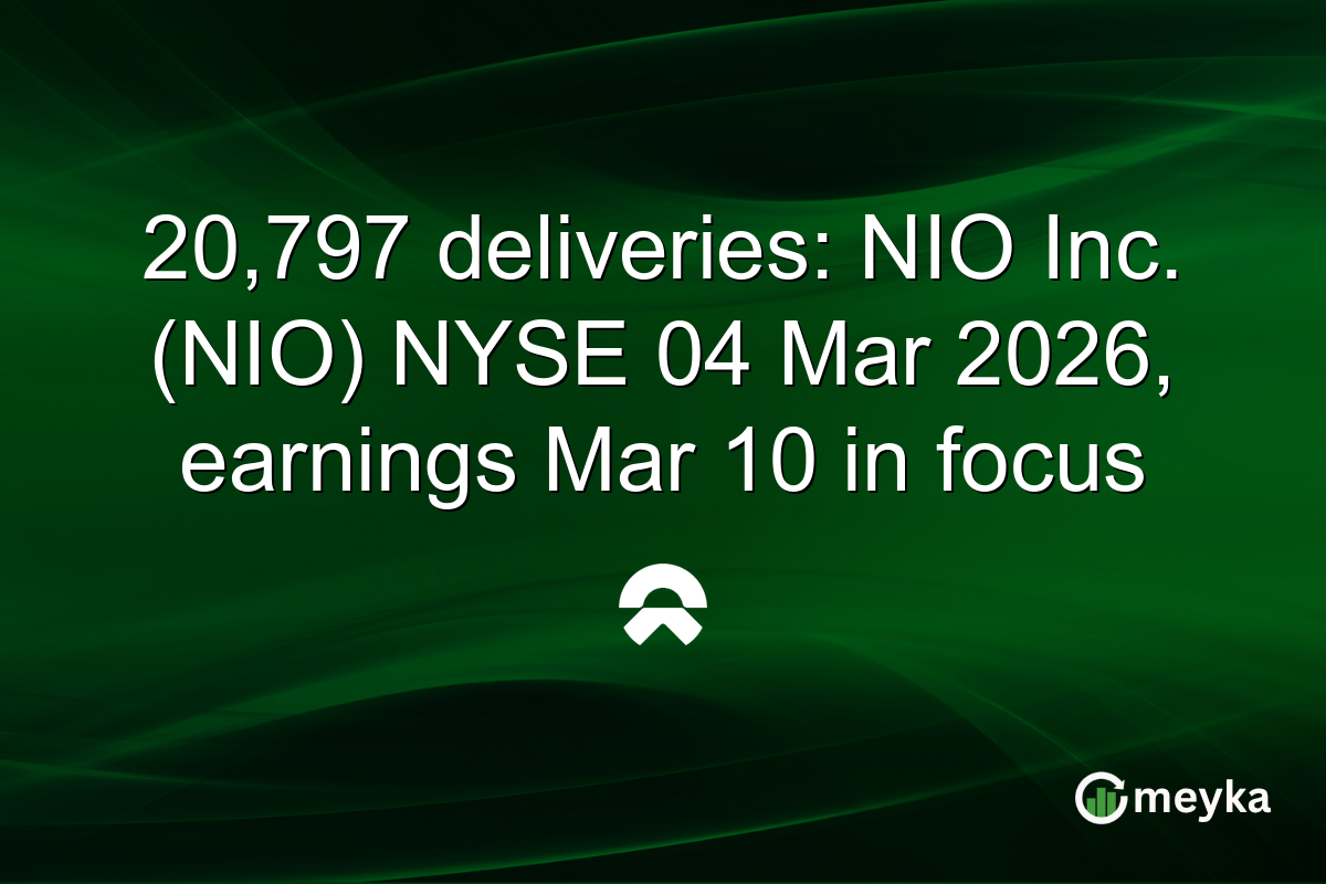 20,797 deliveries: NIO Inc. (NIO) NYSE 04 Mar 2026, earnings Mar 10 in focus