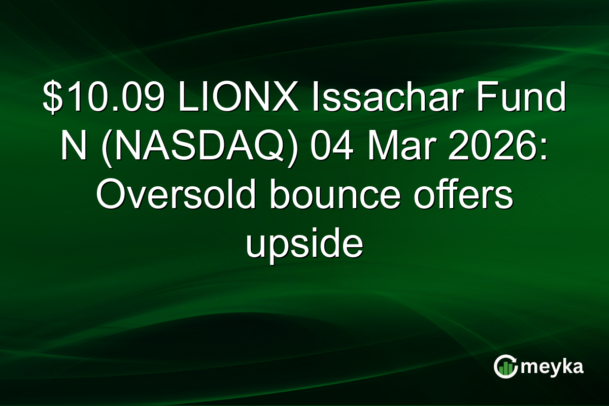 $10.09 LIONX Issachar Fund N (NASDAQ) 04 Mar 2026: Oversold bounce offers upside