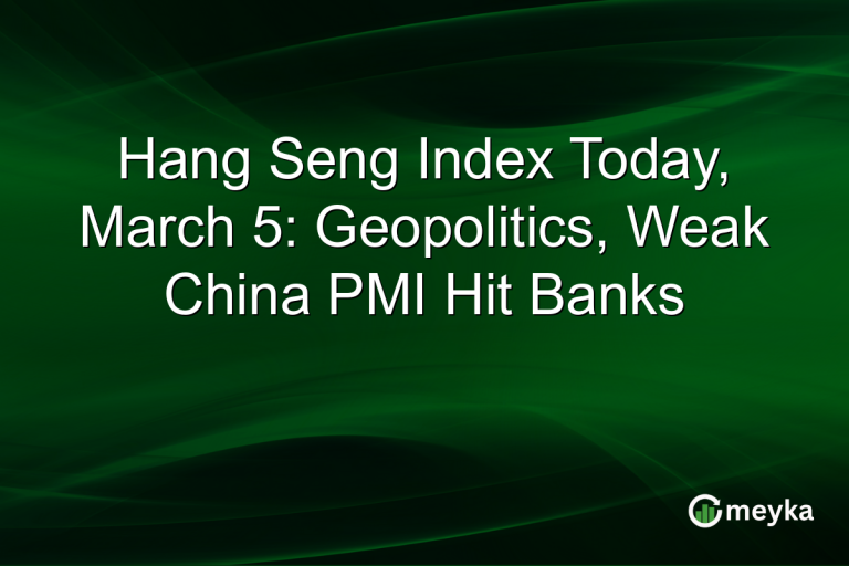 Hang Seng Index Today, March 5: Geopolitics, Weak China PMI Hit Banks