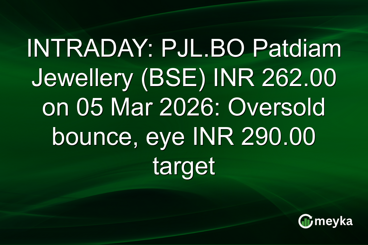 INTRADAY: PJL.BO Patdiam Jewellery (BSE) INR 262.00 on 05 Mar 2026: Oversold bounce, eye INR 290.00 target