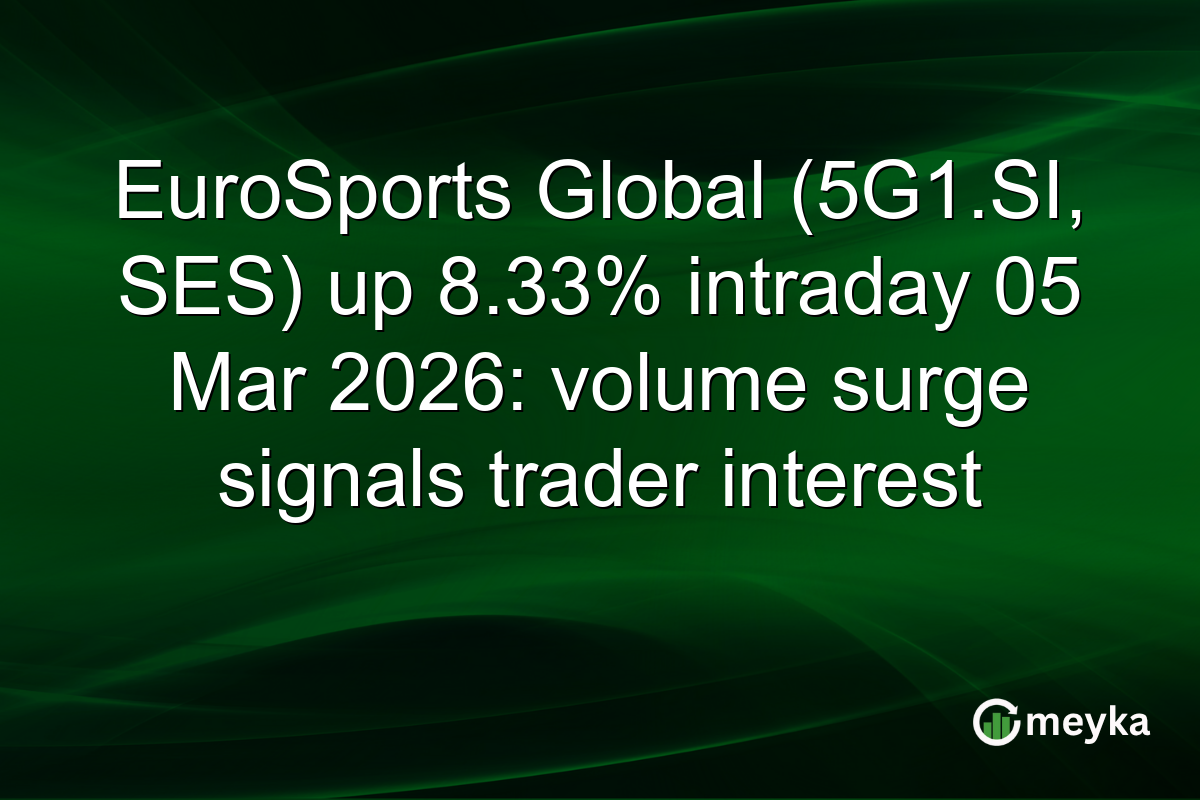 EuroSports Global (5G1.SI, SES) up 8.33% intraday 05 Mar 2026: volume surge signals trader interest