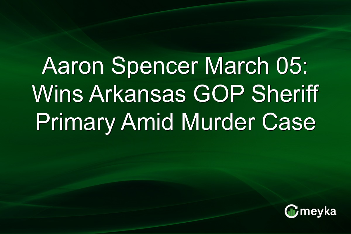 Aaron Spencer March 05: Wins Arkansas GOP Sheriff Primary Amid Murder Case