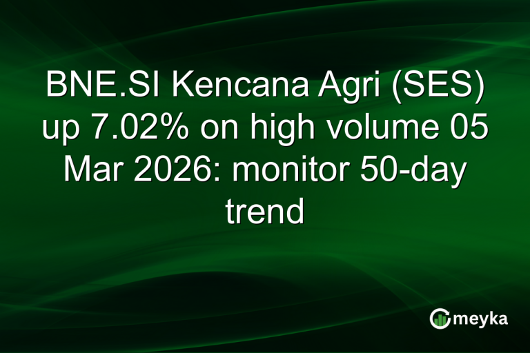BNE.SI Kencana Agri (SES) up 7.02% on high volume 05 Mar 2026: monitor 50-day trend
