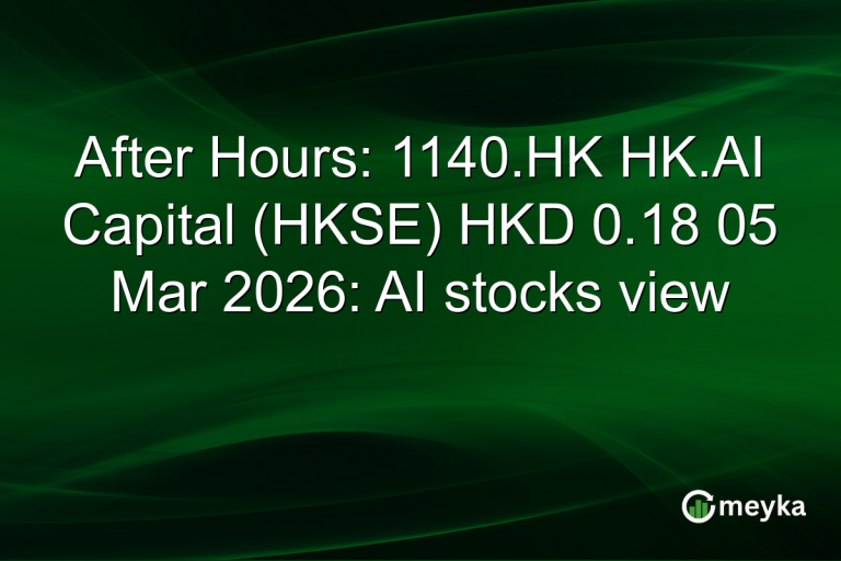 After Hours: 1140.HK HK.AI Capital (HKSE) HKD 0.18 05 Mar 2026: AI stocks view