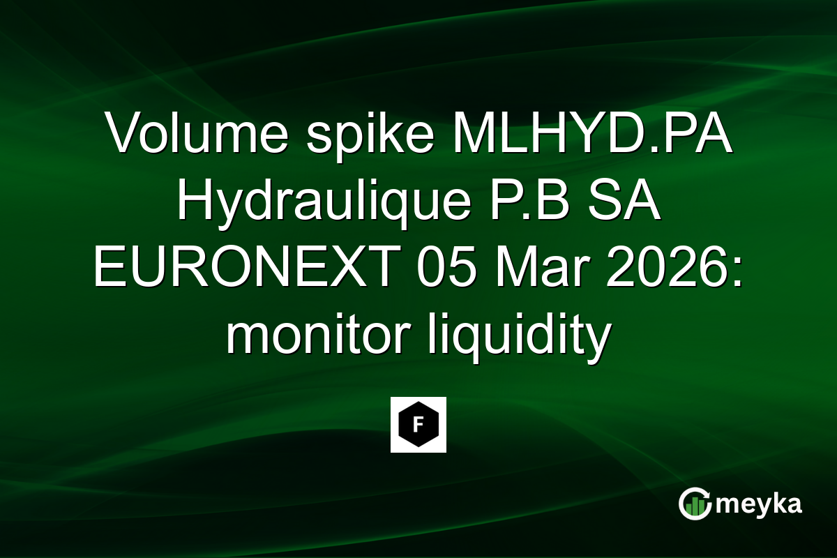 Volume spike MLHYD.PA Hydraulique P.B SA EURONEXT 05 Mar 2026: monitor liquidity