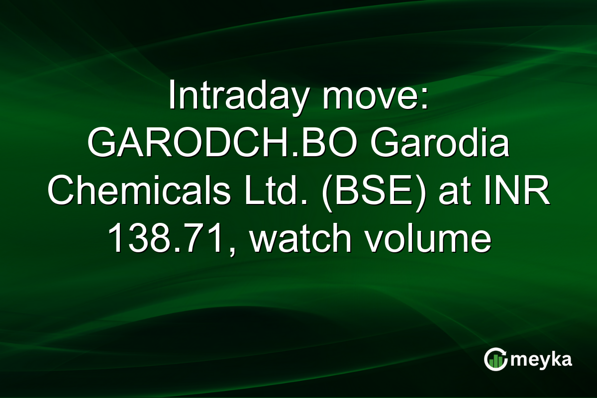 Intraday move: GARODCH.BO Garodia Chemicals Ltd. (BSE) at INR 138.71, watch volume