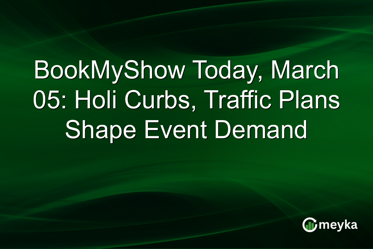 BookMyShow Today, March 05: Holi Curbs, Traffic Plans Shape Event Demand