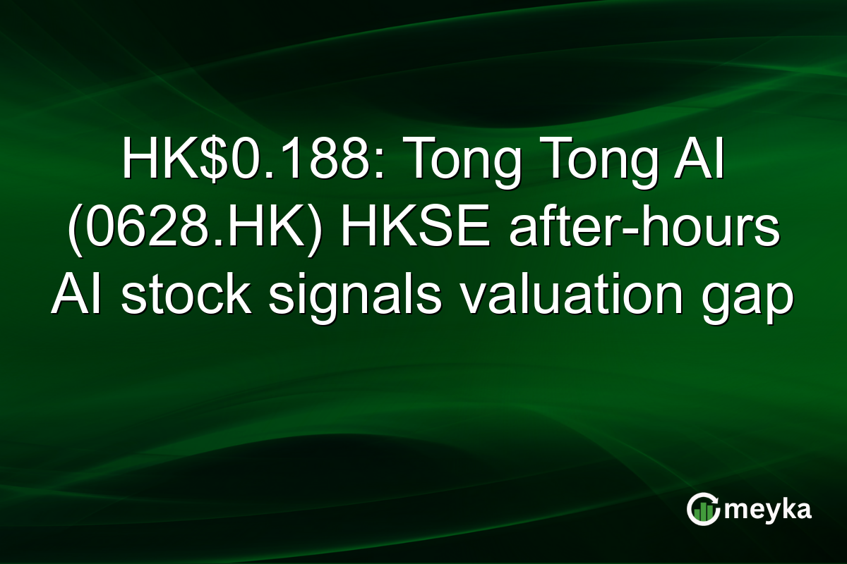 HK$0.188: Tong Tong AI (0628.HK) HKSE after-hours AI stock signals valuation gap