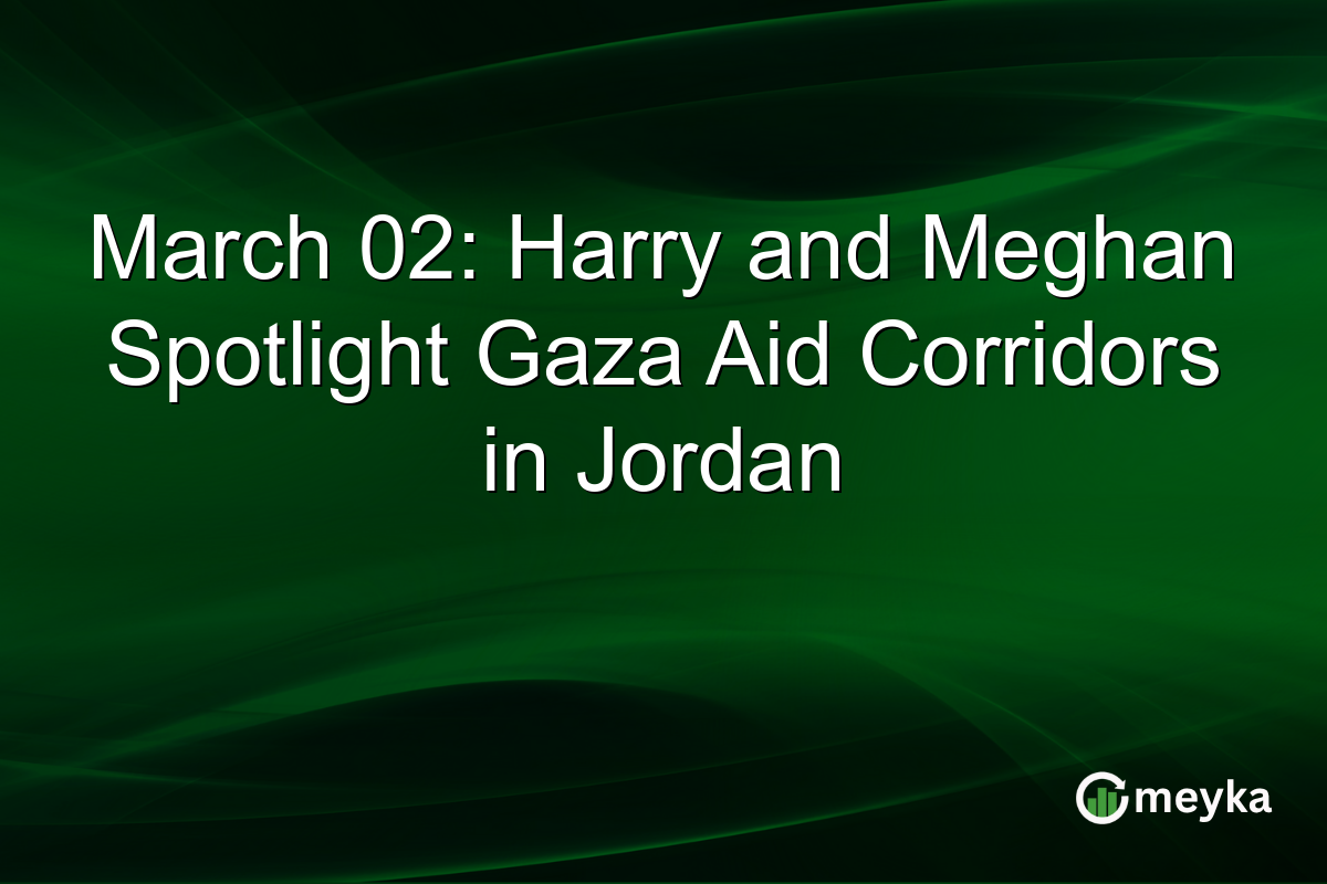 March 02: Harry and Meghan Spotlight Gaza Aid Corridors in Jordan