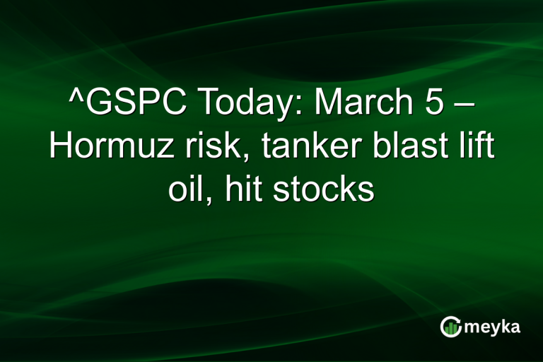 ^GSPC Today: March 5 – Hormuz risk, tanker blast lift oil, hit stocks