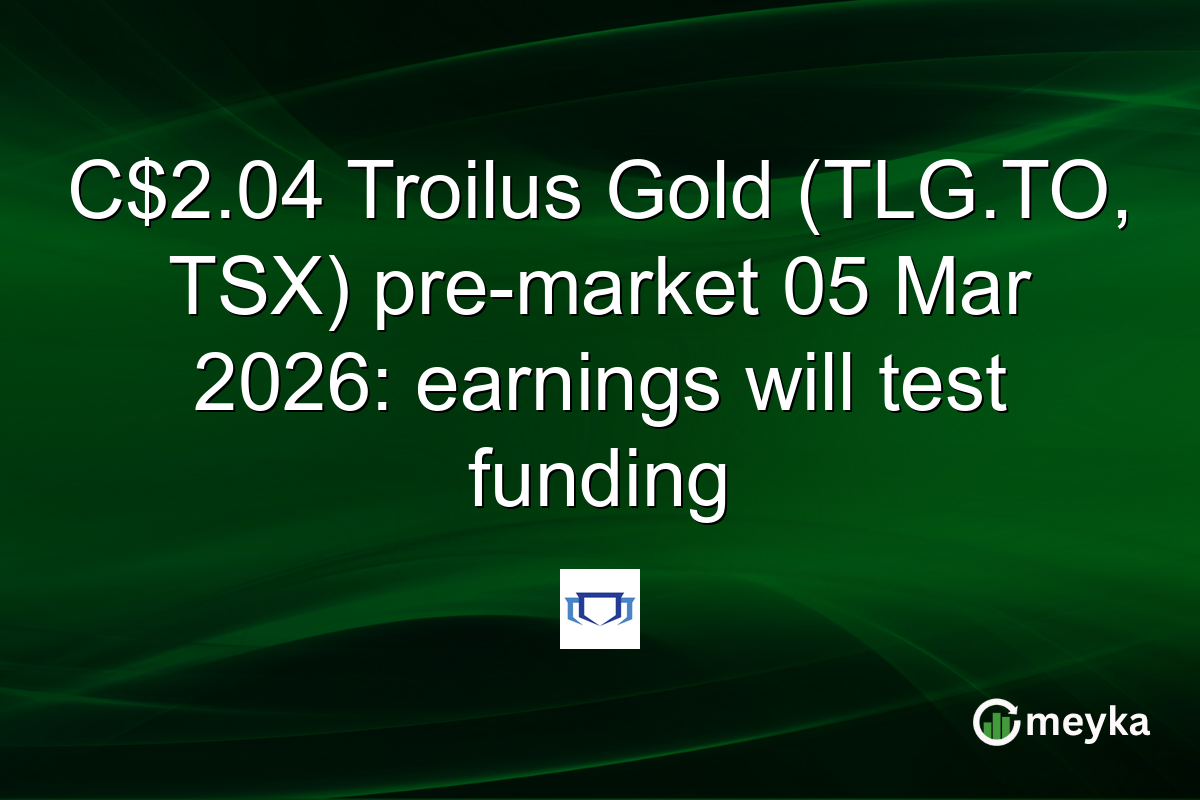 C$2.04 Troilus Gold (TLG.TO, TSX) pre-market 05 Mar 2026: earnings will test funding