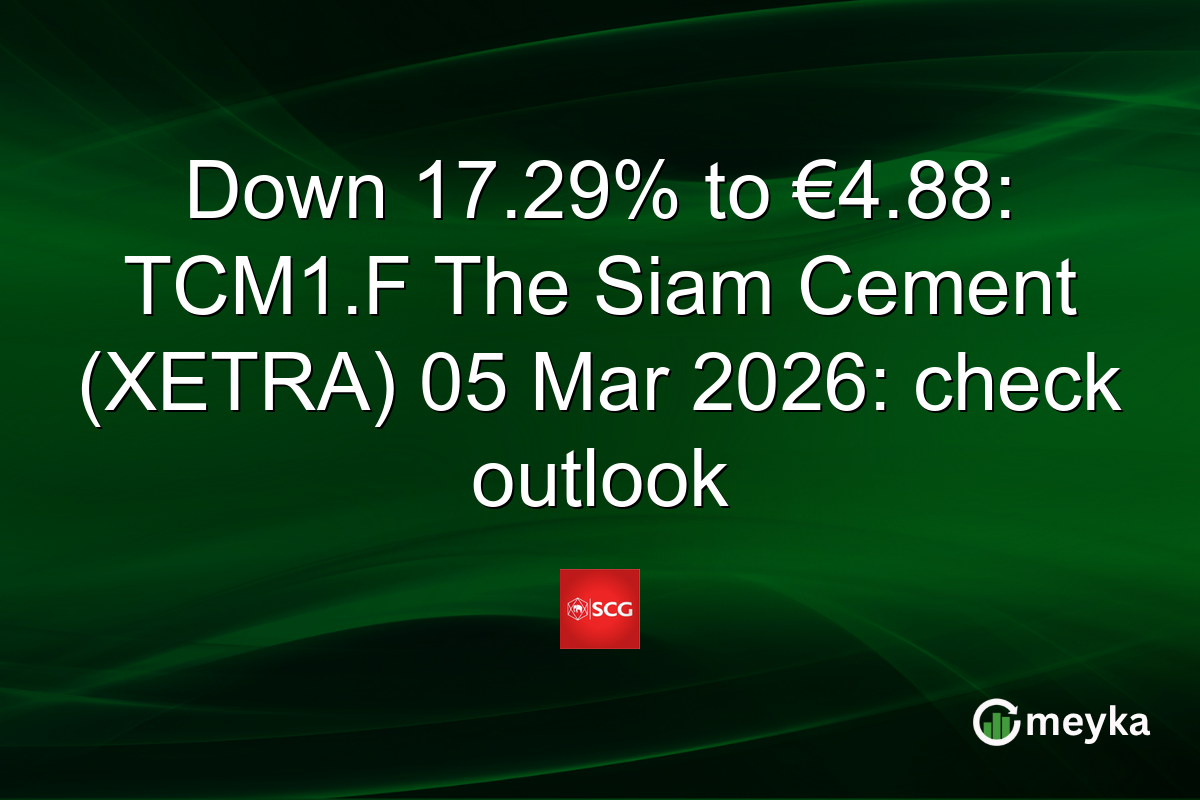 Down 17.29% to €4.88: TCM1.F The Siam Cement (XETRA) 05 Mar 2026: check outlook