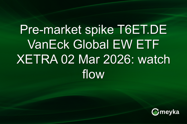 Pre-market spike T6ET.DE VanEck Global EW ETF XETRA 02 Mar 2026: watch flow