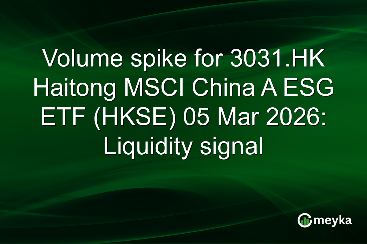 Volume spike for 3031.HK Haitong MSCI China A ESG ETF (HKSE) 05 Mar 2026: Liquidity signal