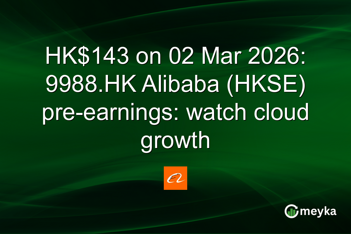 HK$143 on 02 Mar 2026: 9988.HK Alibaba (HKSE) pre-earnings: watch cloud growth