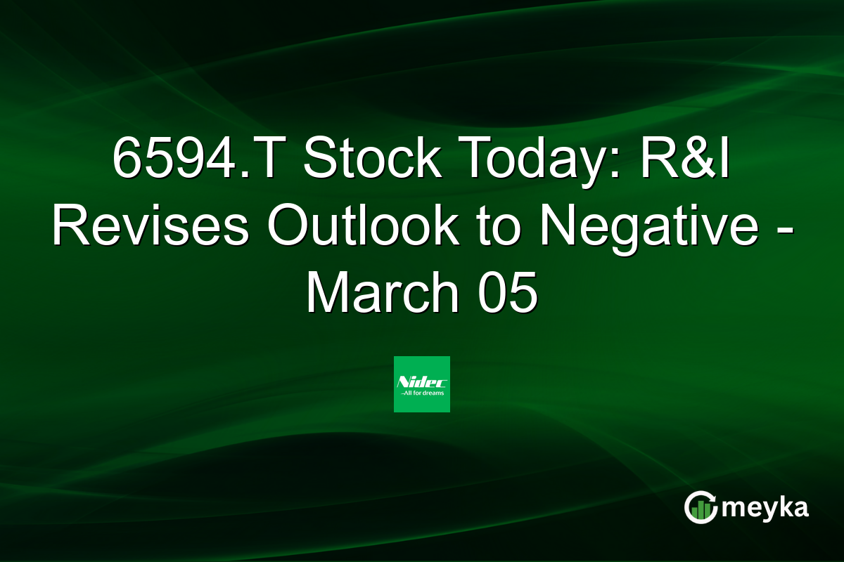 6594.T Stock Today: R&I Revises Outlook to Negative - March 05