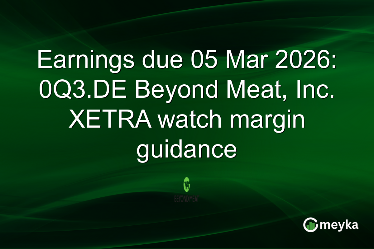 Earnings due 05 Mar 2026: 0Q3.DE Beyond Meat, Inc. XETRA watch margin guidance