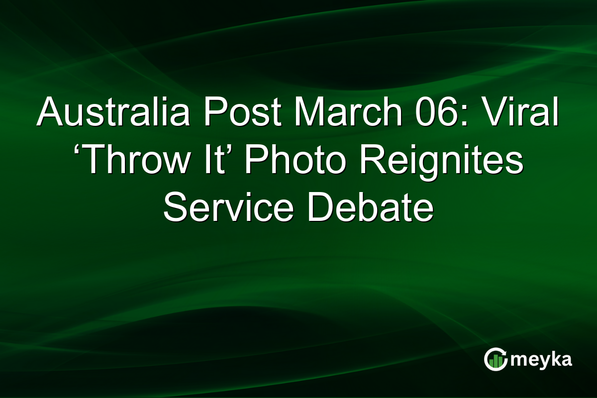 Australia Post March 06: Viral ‘Throw It’ Photo Reignites Service Debate