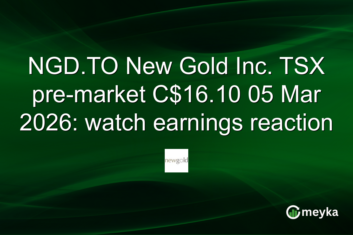 NGD.TO New Gold Inc. TSX pre-market C$16.10 05 Mar 2026: watch earnings reaction