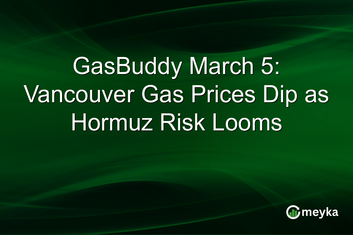 GasBuddy March 5: Vancouver Gas Prices Dip as Hormuz Risk Looms