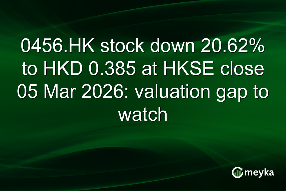 0456.HK stock down 20.62% to HKD 0.385 at HKSE close 05 Mar 2026: valuation gap to watch