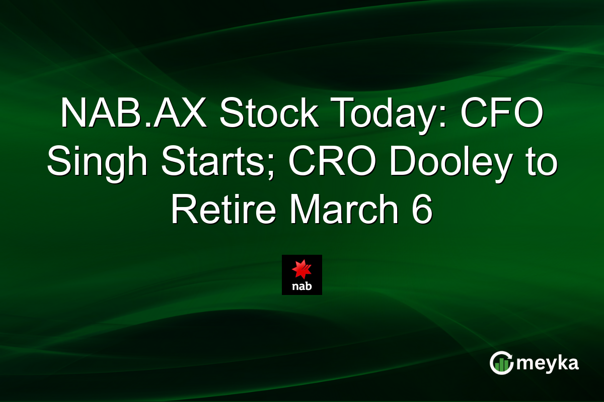 NAB.AX Stock Today: CFO Singh Starts; CRO Dooley to Retire March 6