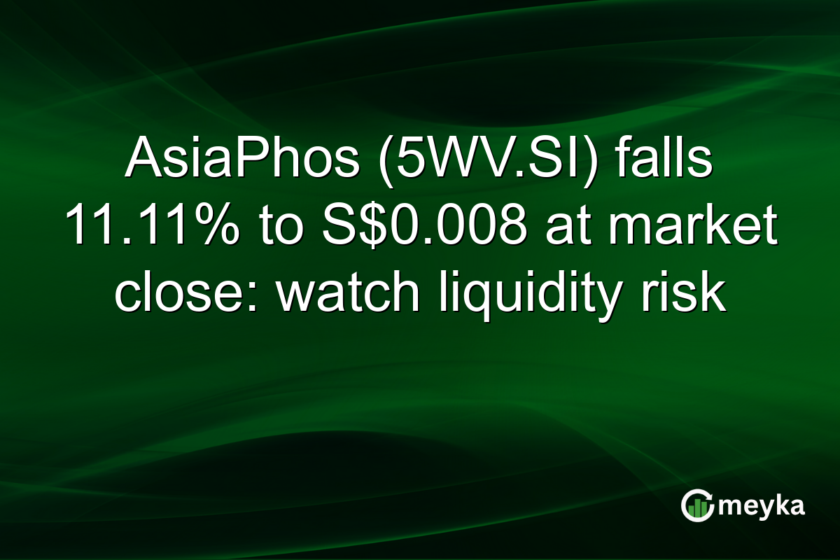 AsiaPhos (5WV.SI) falls 11.11% to S$0.008 at market close: watch liquidity risk