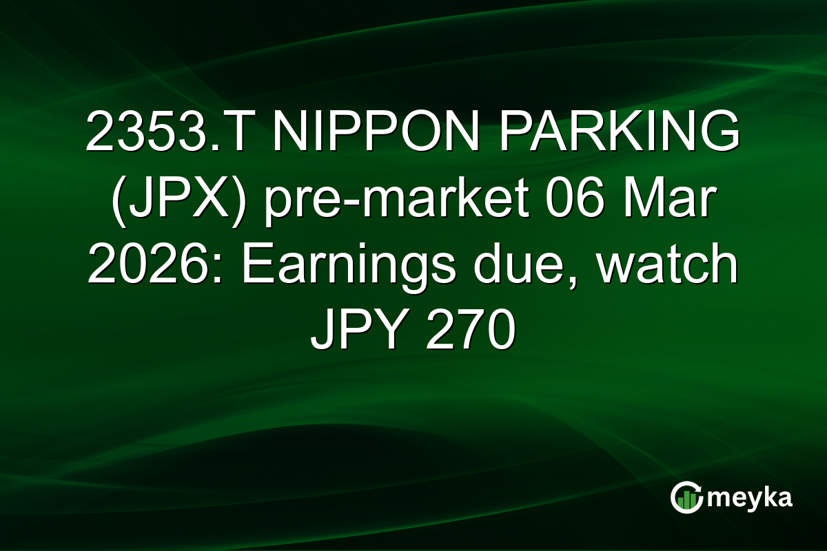 2353.T NIPPON PARKING (JPX) pre-market 06 Mar 2026: Earnings due, watch JPY 270