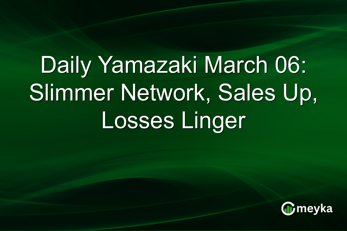 Daily Yamazaki March 06: Slimmer Network, Sales Up, Losses Linger
