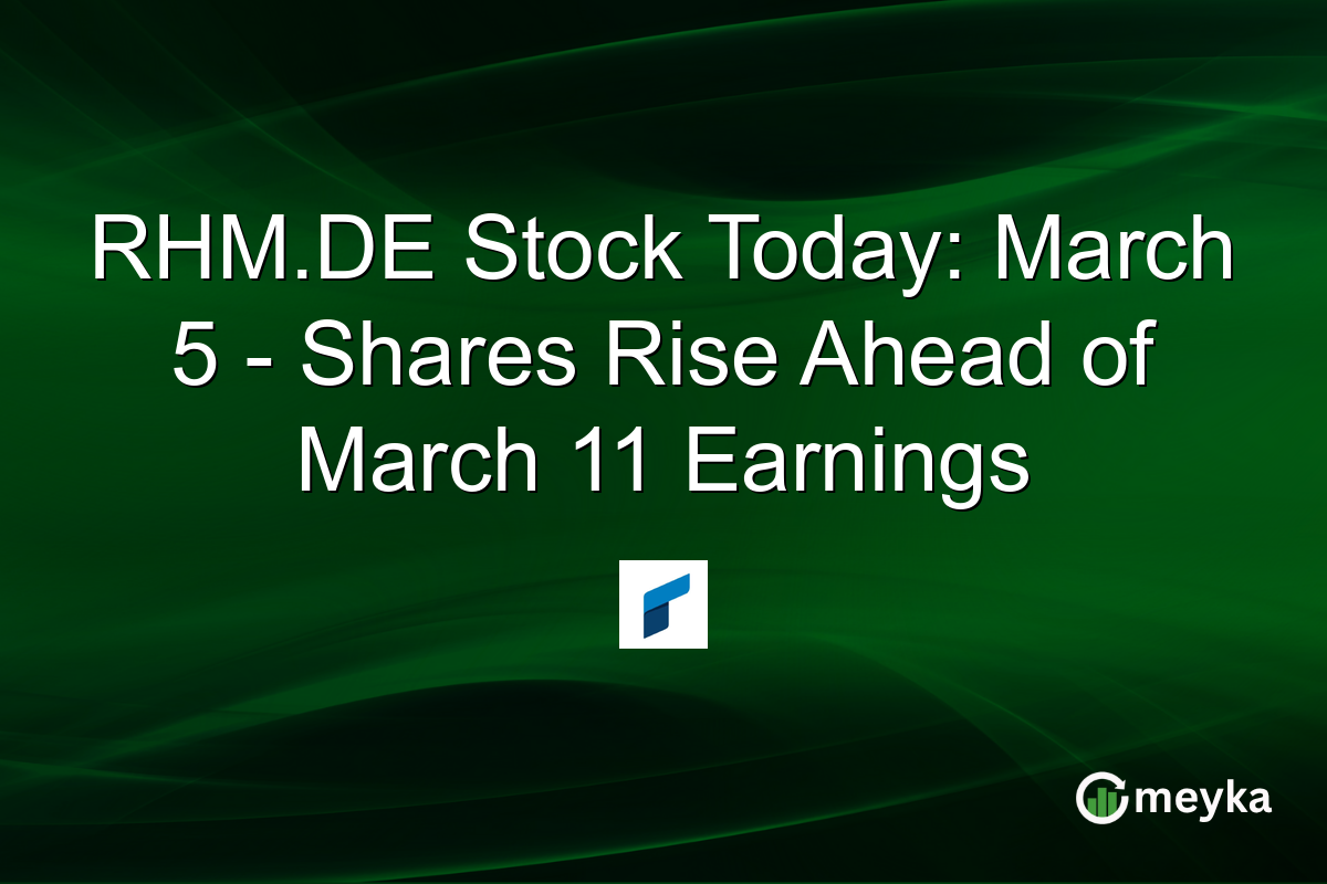 RHM.DE Stock Today: March 5 - Shares Rise Ahead of March 11 Earnings