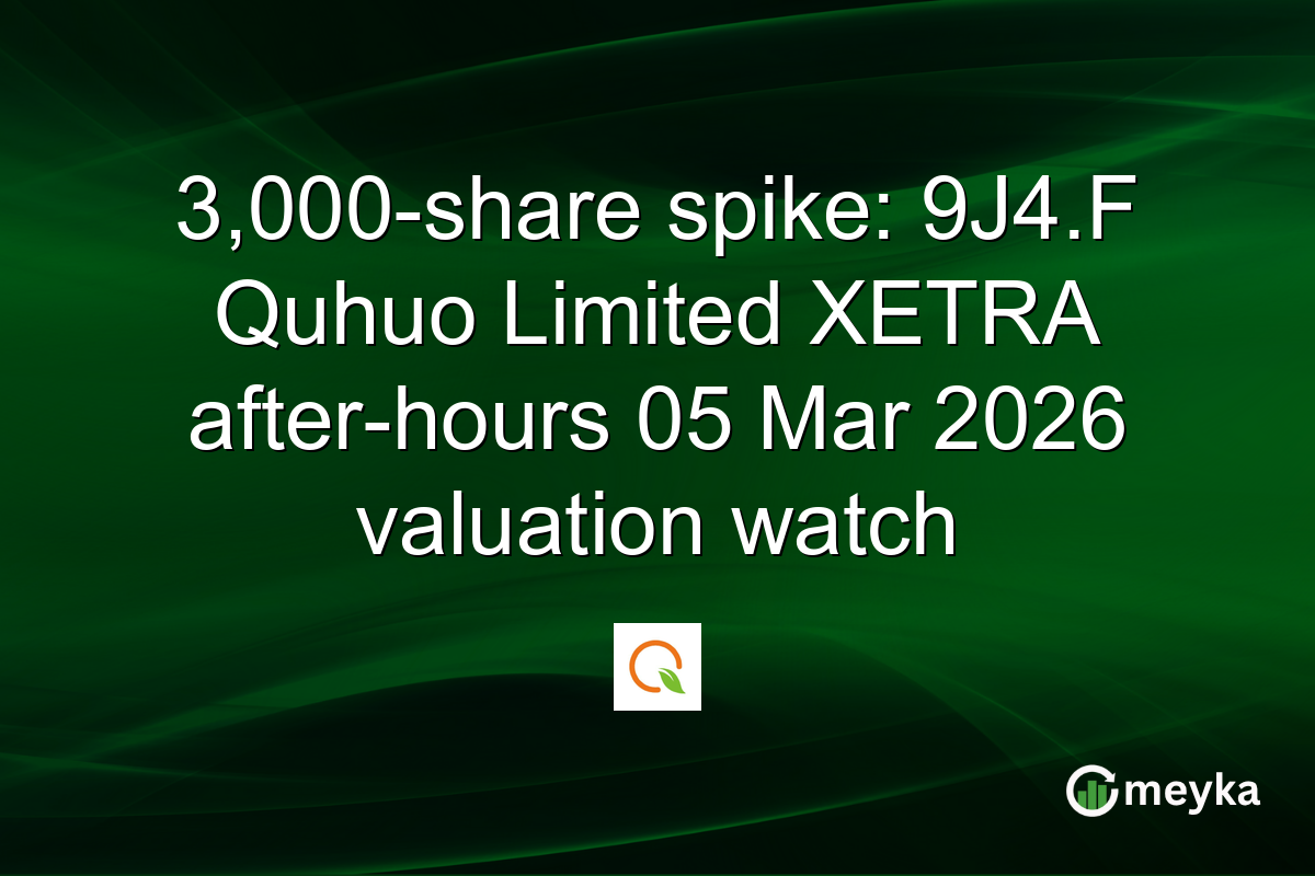3,000-share spike: 9J4.F Quhuo Limited XETRA after-hours 05 Mar 2026 valuation watch