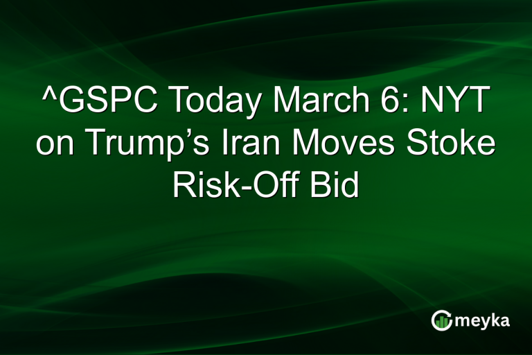 ^GSPC Today March 6: NYT on Trump’s Iran Moves Stoke Risk-Off Bid