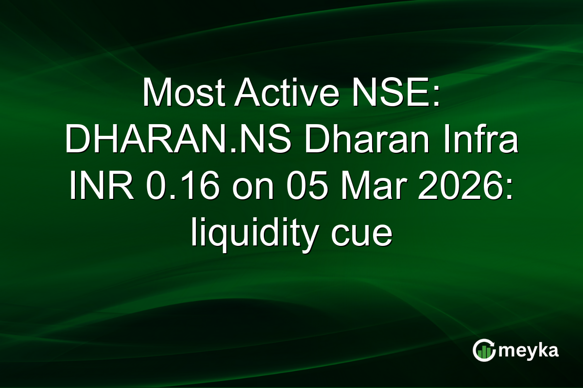 Most Active NSE: DHARAN.NS Dharan Infra INR 0.16 on 05 Mar 2026: liquidity cue